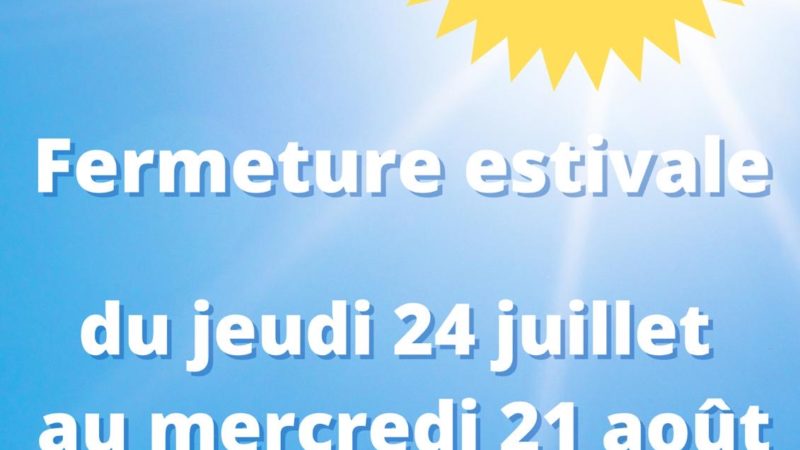Fermeture estivale